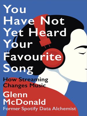 cover image of You Have Not Yet Heard Your Favourite Song--How Streaming Changes Music